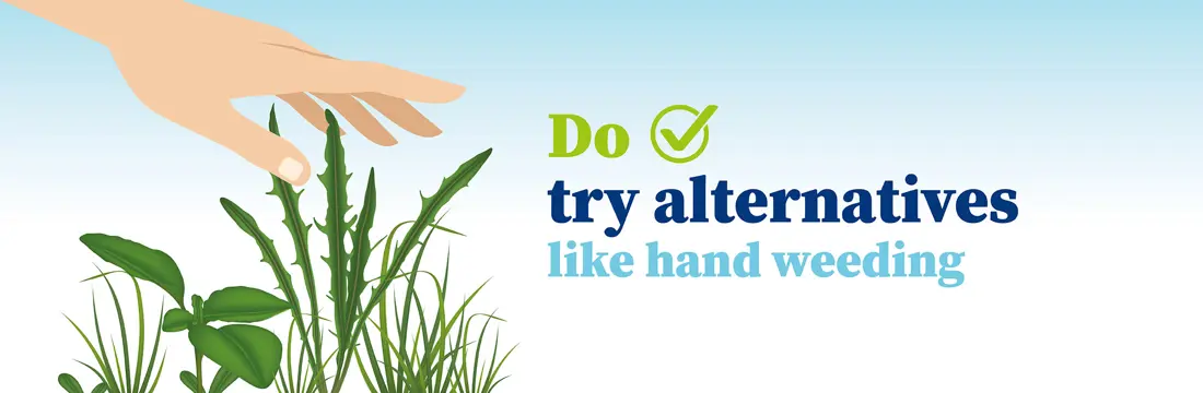 Do try alternatives like hand weeding